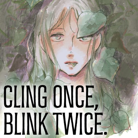 CLING ONCE, BLINK TWICE.